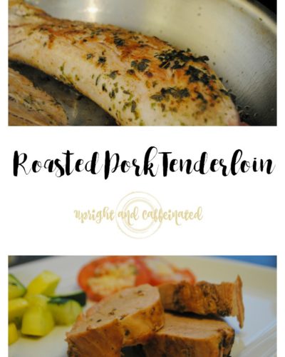 Roasted Pork Tenderloin Recipe {Upright and Caffeinated}