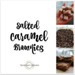 Salted Caramel Brownie Recipe that will be the hit of your next social event