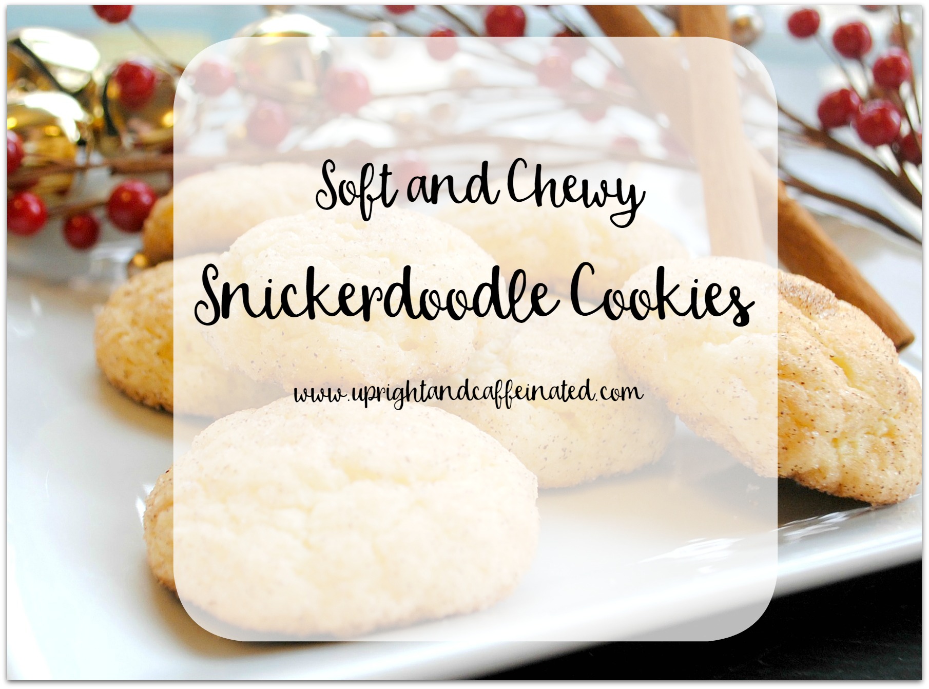 The most delicious Snickerdoodle Cookies you will ever make! Upright and Caffeinated