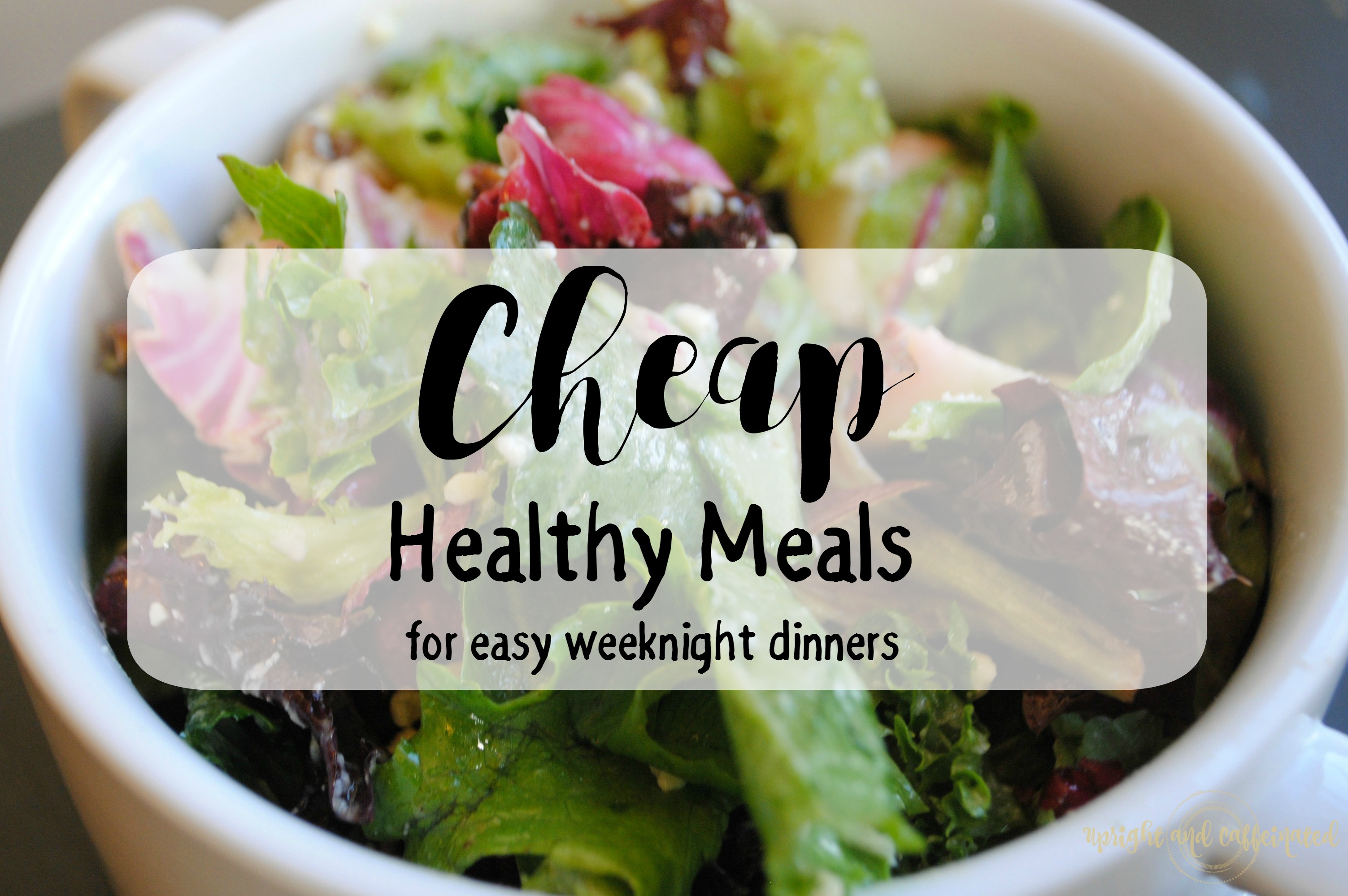 Cheap Healthy Meals for Easy Weeknight Dinners. Upright and Caffeinated