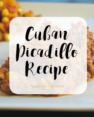 Cuban Picadillo Recipe {Upright and Caffeinated}