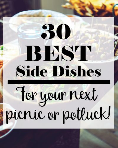 30 of the BEST side dishes for your next picnic or potluck!