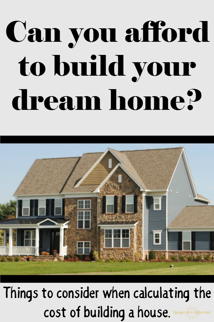 Can you afford to build your dream home? Things to consider when calculating the cost of building a house. 