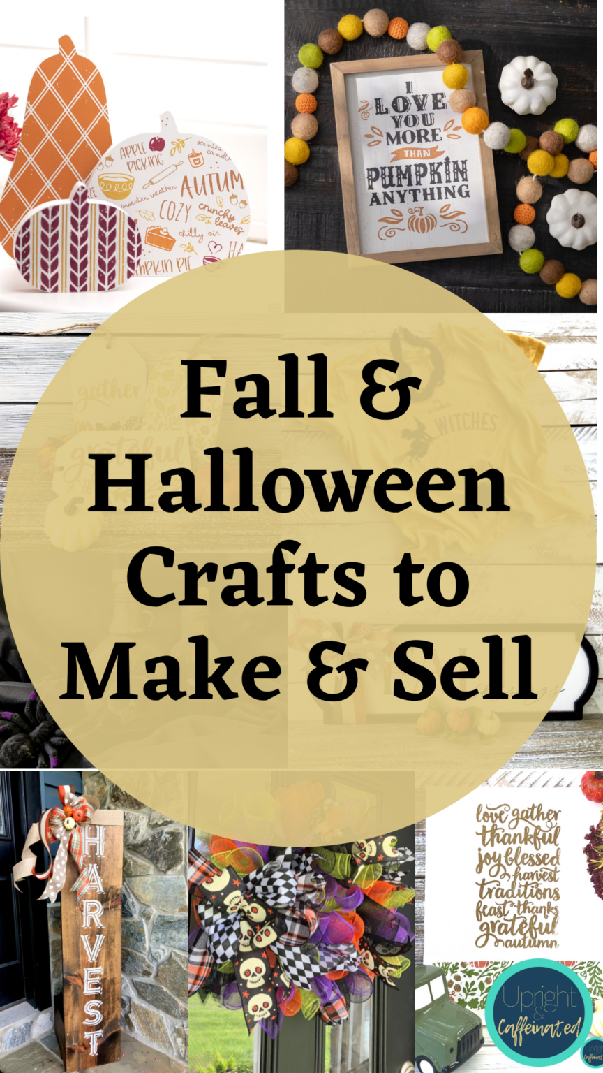Fall and Halloween Crafts to Make and Sell - Upright and Caffeinated